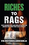 Riches to Rags: Why Celebrities and Pro-Athletes go Broke and How to Avoid it