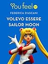 volevo essere sailor moon volevo essere sailor moon