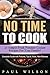 No Time to Cook: 25 Simple Fresh Pressure Cooker Recipes For Your Family!
