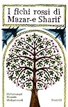 I fichi rossi di Mazar-e Sharif by Mohammad Hossein Mohammadi