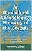 An Unabridged Chronological Harmony of the Gospels: Based on the Broadus Harmony and the Open English Bible