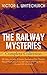 THE RAILWAY MYSTERIES - Complete Collection: 28 Titles in One Volume (Including The Thorpe Hazell Detective Tales & Other Thrilling Stories On and Off ... a Tight Fix, A Warning in Red and many more