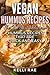 Vegan Hummus Recipes: The 20 Most Delicious Hummus Recipes That Are Quick and Easy