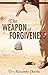 The Weapon of Forgiveness (Spiritual Warfare #1)