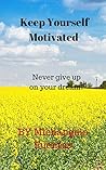 Keep Yourself Motivated: Don't give up on your Dream!