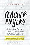 Teacher Misery by Jane  Morris