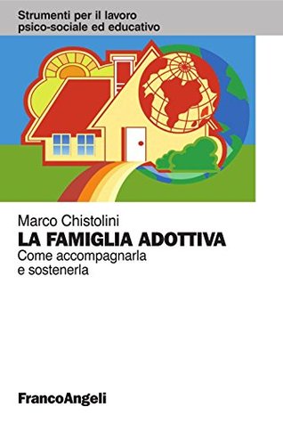La famiglia adottiva. Come accompagnarla e sostenerla (Strum. lavoro psico-sociale e educativo Vol. 130) (Italian Edition)