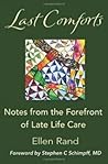Last Comforts: Notes from the Forefront of Late Life Care Last Comforts: Notes from the Forefront of Late Life Care