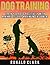 DOG TRAINING: Train Your Dog Positively With Minimal Effort, Maximum Enjoyment