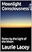 Moonlight Consciousness: Notes by the Light of the Moon (Laurie Lacey's Little Green Nature Books Book 4)