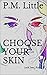 Choose Your Skin: Look, See... Run