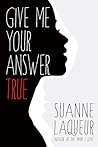 Give Me Your Answer True by Suanne Laqueur