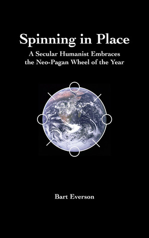 Spinning in Place: A Secular Humanist Embraces the Neo-Pagan Wheel of the Year