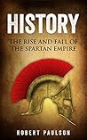 History: The Rise And Fall Of The Spartan Empire (History, Sparta) History: The Rise And Fall Of The Spartan Empire (History, Sparta)