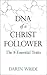 DNA of a Christ Follower: The 8 Essential Traits of a Disciple