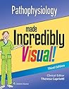 Pathophysiology Made Incredibly Visual! (Incredibly Easy! Series®) Pathophysiology Made Incredibly Visual! (Incredibly Easy! Series®)