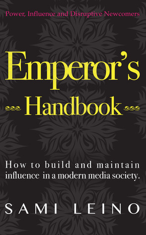 Emperor's Handbook: How to Build and Maintain Influence in Modern Media Society