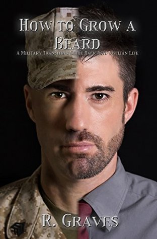 How to Grow a Beard: A Military Transition Guide Back Into Civilian Life (Kindle Edition)