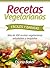 Recetas Vegetarianas Fáciles y Económicas: Más de 120 recetas vegetarianas saludables y exquisitas (Spanish Edition)