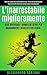 L’inarrestabile miglioramento: una storia di cambiamento, un ossessione per i risultati e per la crescita personale, la consapevolezza e la meditazione, ... e libertà finanziaria (Italian Edition)