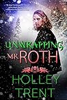 Unwrapping Mr. Roth by Holley Trent
