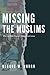 Missing the Muslims: Why the West Doesn't Understand Islam