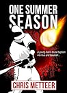 One Summer Season: A Young Man's Brutal Baptism Into Love And Baseball One Summer Season: A Young Man's Brutal Baptism Into Love And Baseball