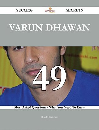 Varun Dhawan 49 Success Secrets - 49 Most Asked Questions On Varun Dhawan - What You Need To Know (Kindle Edition)