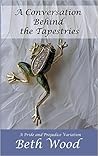 A Conversation Behind the Tapestries by Beth     Wood