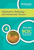 2015-2016 Basic and Clinical Science Course (BCSC): Ophthalmic Pathology and Intraocular Tumors Section 4