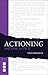 Actioning - and How to Do It