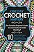 Crochet: One Day Crochet Mastery: The Complete Beginner's Guide to Learn Crochet in Under 1 Day! - 10 Step by Step Projects That Inspire You - Images Included (CRAFTS FOR EVERYBODY)