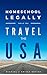 Homeschool Legally While You Travel in the USA: A compilation of responses from all 50 states.