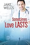 Sometimes Love Lasts by Jake Wells