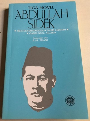 Tiga Novel Abdullah Sidek: Iblis Rumahtangga, Nasib Hasnah, Gadis Hulu Muar (Paperback)
