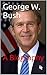 George W. Bush: A Biography