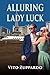 Alluring Lady Luck:: Inspired by a True Story by the man Behind the most Exclusive High-Stakes Gaming party jets to casinos worldwide.
