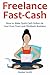 Freelance Fast-Cash: How to Make Quick Cash Online via Your Own Fiverr and Clickbank Business (2 in 1 bundle)