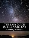 The Easy Guide to the Night Sky: Discovering the Constellations with Your Eyes and Binoculars (The Easy Astronomy Guides Book 1) The Easy Guide to the Night Sky: Discovering the Constellations with Your Eyes and Binoculars (The Easy Astronomy Guides Book 1)