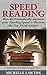 Speed Reading: How to Dramatically Increase Your Reading Speed & Become the Top 1% of Readers - Read Faster, Learn Better, Remember More