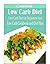 Low Carb Diet: Low Carb Diet for Beginners Your Low Carb Cookbook and Diet Plan
