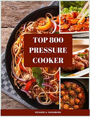 Top 800 Pressure Cooker Recipes (Kindle Edition)