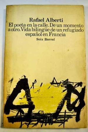 El Poeta En La Calle; de Un Momento a Otro; Vida Bilingue de Un Refugiado Español En Francia