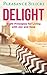 Delight: Eight Principles for Living with Joy and Ease