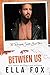 Between Us (Renegade Saints, #3)