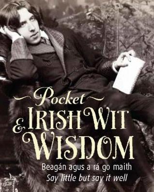 Pocket Irish Wit & Wisdom: Say little but say it well