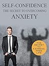 Self-Confidence: The Secret to Overcoming Anxiety Self-Confidence: The Secret to Overcoming Anxiety