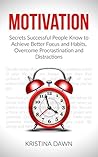 Motivation and Personality: Secrets Successful People Know To Achieve Better Focus, Habits That Stick And Overcome Procrasti: Emotions, Behavioral Psychology