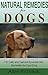 Natural Remedies for Dogs : 101 Safe & Natural Essential Oils' Remedies for Your DOG: (Natural Remedies For Dogs, Essential Oils Remedies For Dogs, Natural Dog Care, Recipes For Dogs, Home Remedies)
