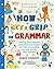 How to Get a Grip on Grammar: The only grammar book you need for home learning